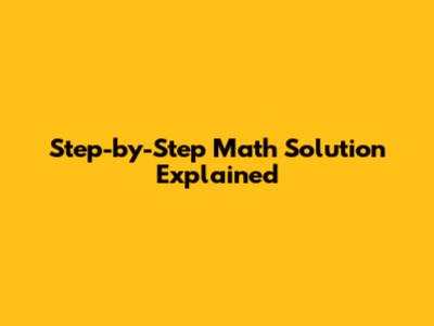 Step-by-Step Math Solution Explained