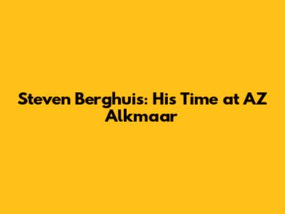 Steven Berghuis: His Time at AZ Alkmaar