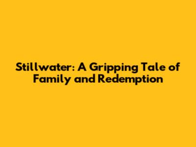 Stillwater: A Gripping Tale of Family and Redemption