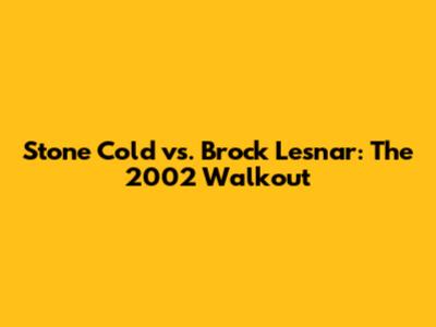 Stone Cold vs. Brock Lesnar: The 2002 Walkout