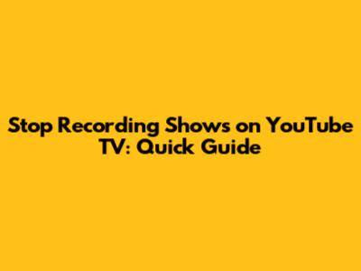 Stop Recording Shows on YouTube TV: Quick Guide