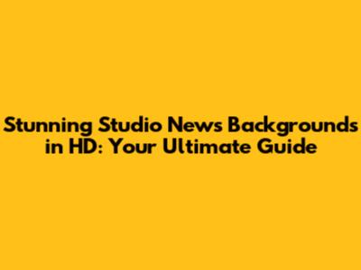 Stunning Studio News Backgrounds in HD: Your Ultimate Guide