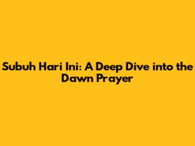 Subuh Hari Ini: A Deep Dive into the Dawn Prayer