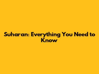 Suharan: Everything You Need to Know