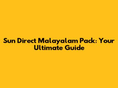 Sun Direct Malayalam Pack: Your Ultimate Guide
