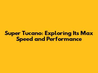 Super Tucano: Exploring Its Max Speed and Performance