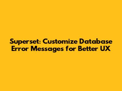 Superset: Customize Database Error Messages for Better UX
