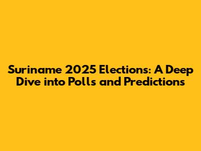 Suriname 2025 Elections: A Deep Dive into Polls and Predictions