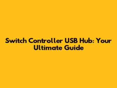 Switch Controller USB Hub: Your Ultimate Guide