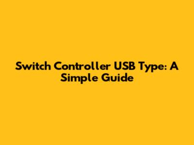 Switch Controller USB Type: A Simple Guide
