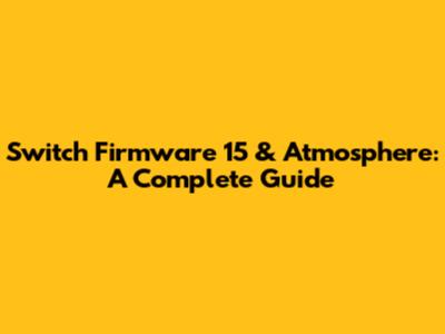 Switch Firmware 15 & Atmosphere: A Complete Guide