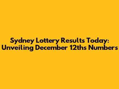 Sydney Lottery Results Today: Unveiling December 12th's Numbers
