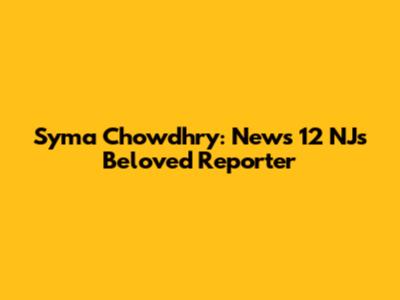 Syma Chowdhry: News 12 NJ's Beloved Reporter