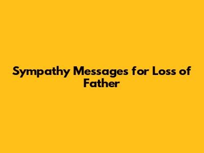 Sympathy Messages for Loss of Father