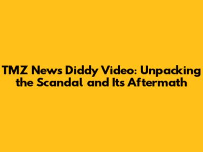 TMZ News Diddy Video: Unpacking the Scandal and Its Aftermath