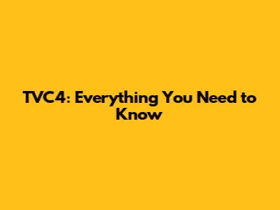 TVC4: Everything You Need to Know