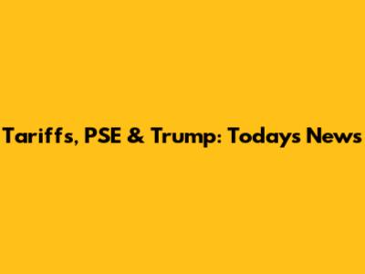 Tariffs, PSE & Trump: Today's News