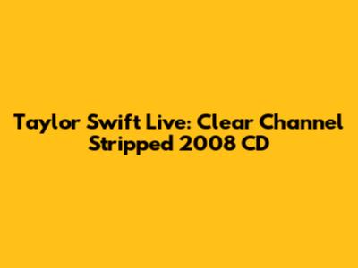 Taylor Swift Live: Clear Channel Stripped 2008 CD