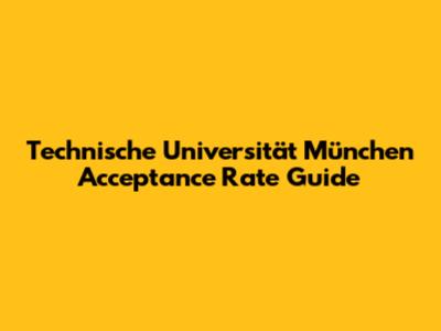 Technische Universität München Acceptance Rate Guide