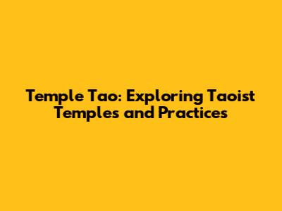 Temple Tao: Exploring Taoist Temples and Practices