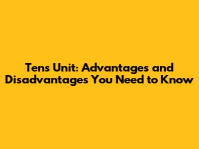 Tens Unit: Advantages and Disadvantages You Need to Know