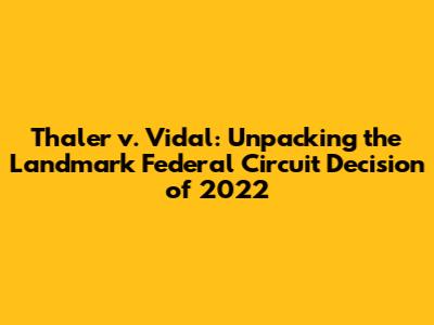 Thaler v. Vidal: Unpacking the Landmark Federal Circuit Decision of 2022