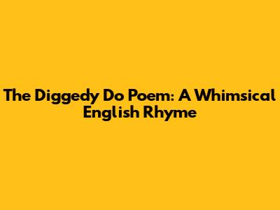 The 'Diggedy Do' Poem: A Whimsical English Rhyme