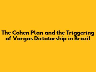The Cohen Plan and the Triggering of Vargas' Dictatorship in Brazil