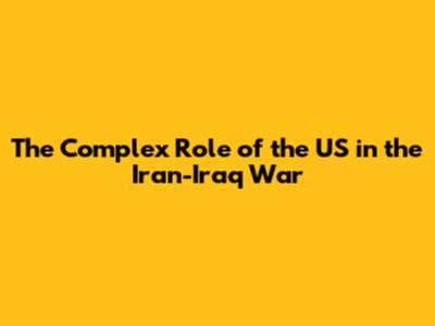 The Complex Role of the US in the Iran-Iraq War