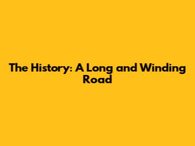 The History: A Long and Winding Road