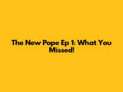 The New Pope Ep 1: What You Missed!