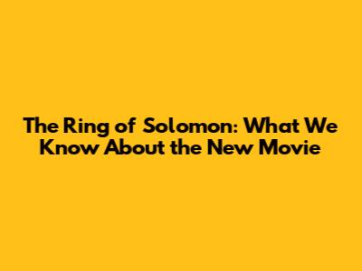 The Ring of Solomon: What We Know About the New Movie