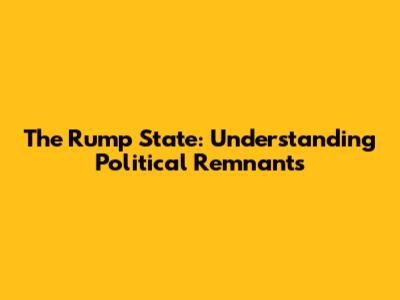 The Rump State: Understanding Political Remnants