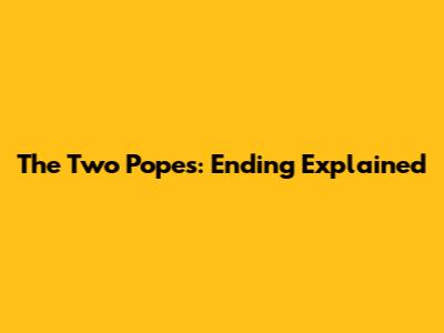 The Two Popes: Ending Explained