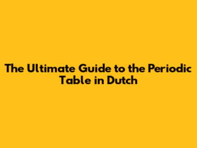 The Ultimate Guide to the Periodic Table in Dutch