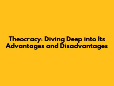 Theocracy: Diving Deep into Its Advantages and Disadvantages