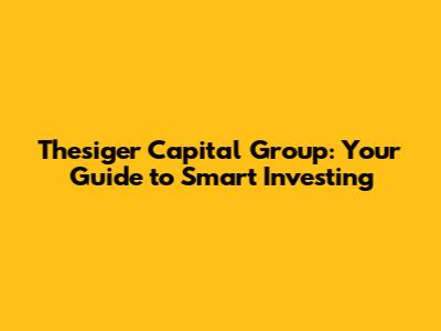 Thesiger Capital Group: Your Guide to Smart Investing