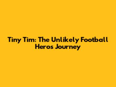 Tiny Tim: The Unlikely Football Hero's Journey
