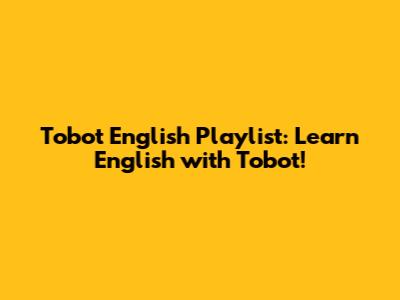 Tobot English Playlist: Learn English with Tobot!