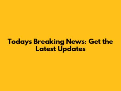 Today's Breaking News: Get the Latest Updates