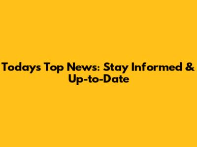 Today's Top News: Stay Informed & Up-to-Date