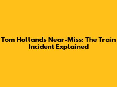 Tom Holland's Near-Miss: The Train Incident Explained