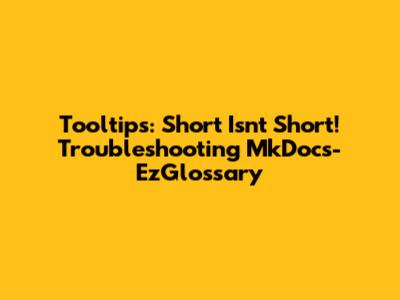 Tooltips: Short Isn't Short! Troubleshooting MkDocs-EzGlossary