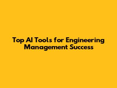 Top AI Tools for Engineering Management Success