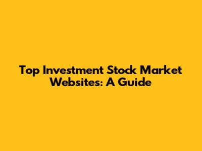Top Investment Stock Market Websites: A Guide