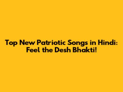 Top New Patriotic Songs in Hindi: Feel the Desh Bhakti!