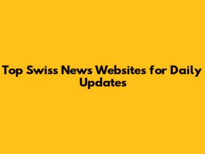 Top Swiss News Websites for Daily Updates