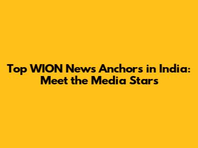 Top WION News Anchors in India: Meet the Media Stars