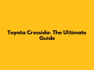 Toyota Cressida: The Ultimate Guide