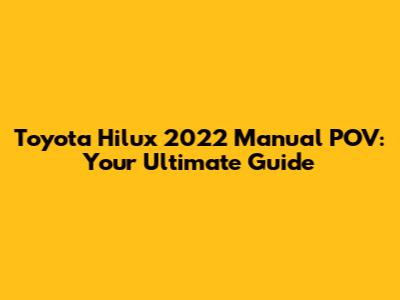 Toyota Hilux 2022 Manual POV: Your Ultimate Guide